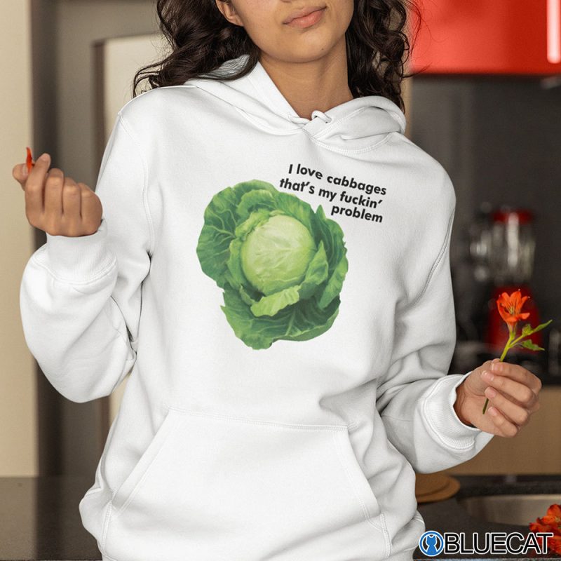 I Love Cabbages Thats My Fuckin Problems Shirt 2