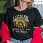 In A World Where You Can Be Anything Be Strong Suicide Prevention Shirt