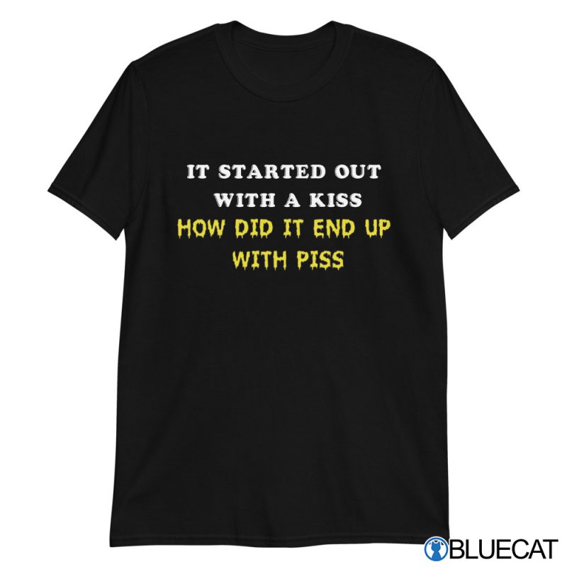 It Started Out With A Kiss How did it end up T shirt 1