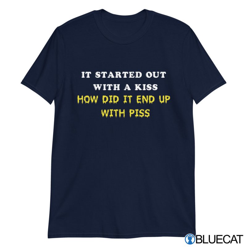 It Started Out With A Kiss How did it end up T shirt 2