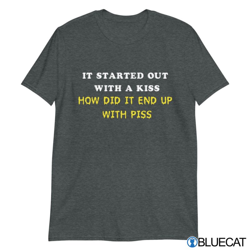 It Started Out With A Kiss How did it end up T shirt 3