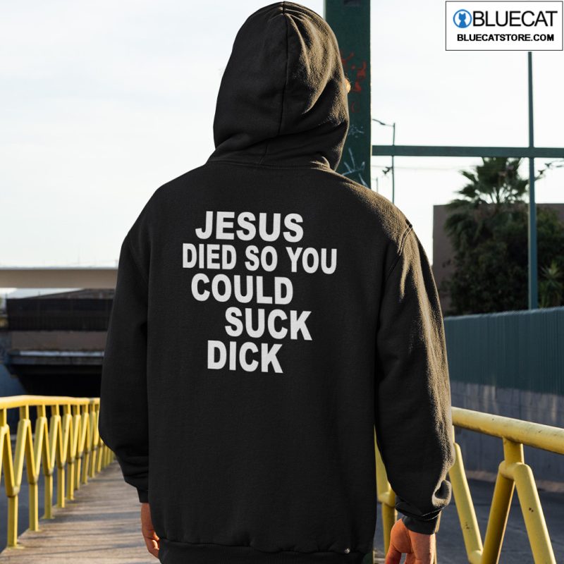 Jesus Die So You Could Suck Dick Shirt 2