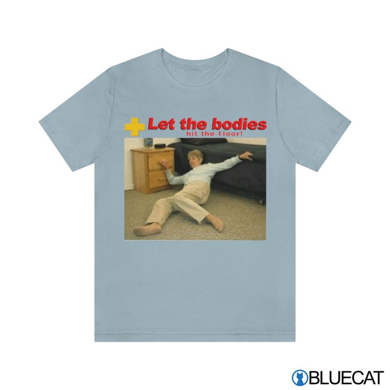 Let My Body Hit The Floor T shirt 1