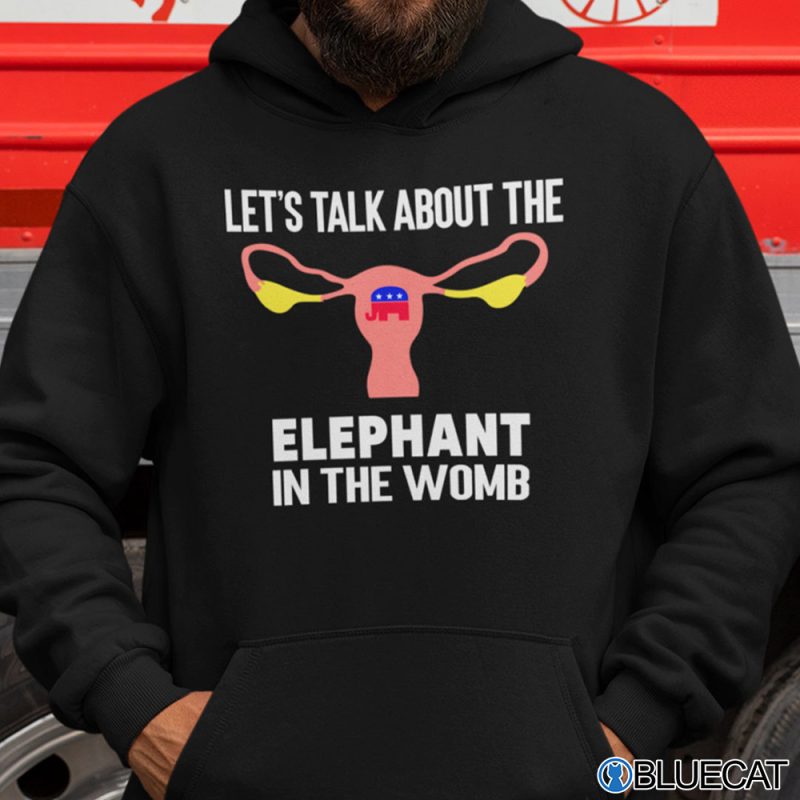 Lets Talk About The Elephant In The Womb Pro Choice T Shirt 2