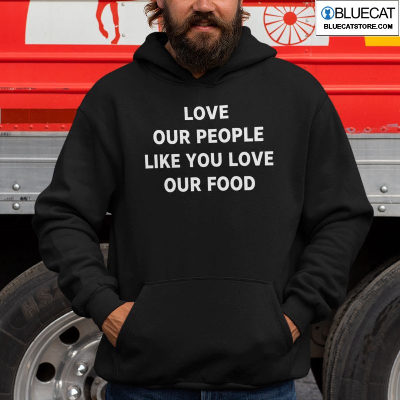 Love Our People Like You Love Our Food Shirt 2