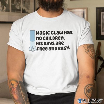 Magic Claw Has No Children His Days Are Free And Easy Shirt