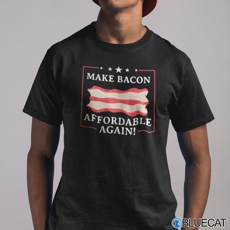 Make Bacon Affordable Again Shirt 1