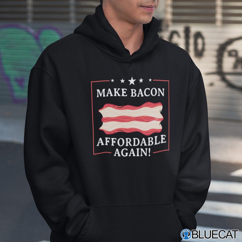 Make Bacon Affordable Again Shirt 2