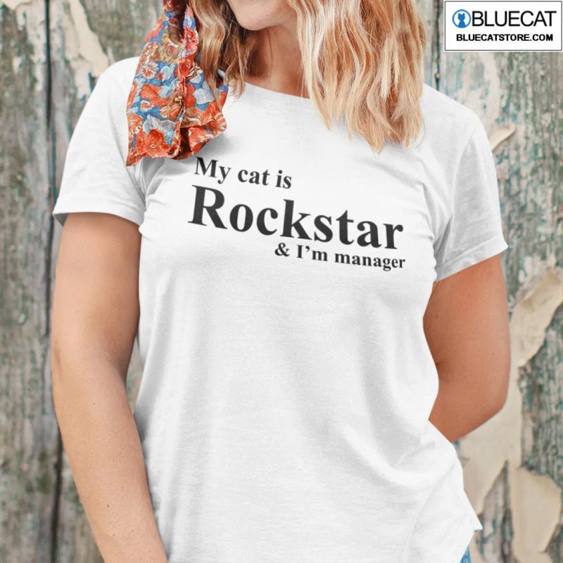 My Cat Is Rockstar And Im A Manager Shirt