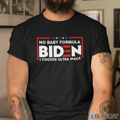 No Baby Formula Biden I Choose Ultra MAGA Shirt