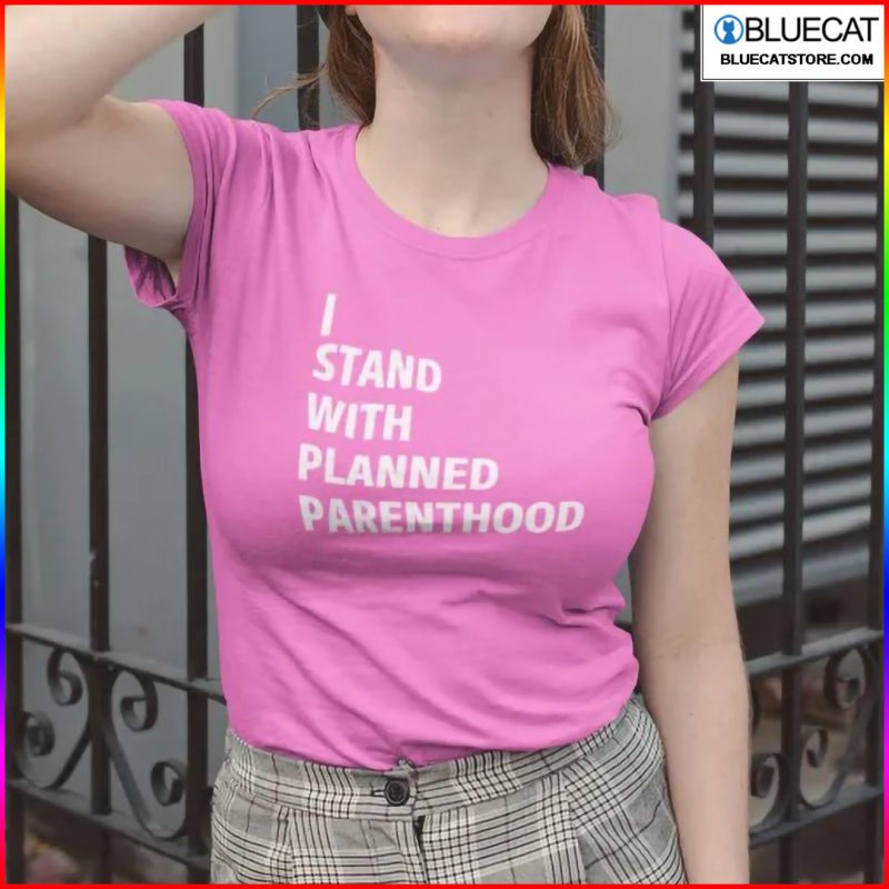 Planned Parenthood Shirt I Stand With Planned Parenthood 1