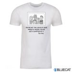Rick and Morty Symptom of Misery Youre not the cause of your parents misery T Shirt 1
