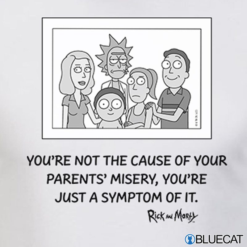 Rick and Morty Symptom of Misery Youre not the cause of your parents misery T Shirt 2