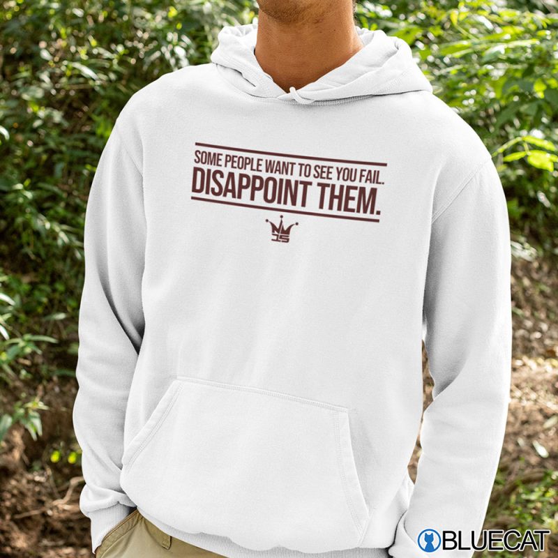 Some People Want To See You Fail Disappoint Them Shirt 2