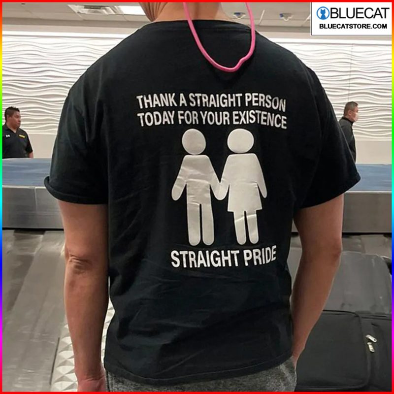 Thanks A Straight Person Today For Your Existence Straight Pride Shirt 1