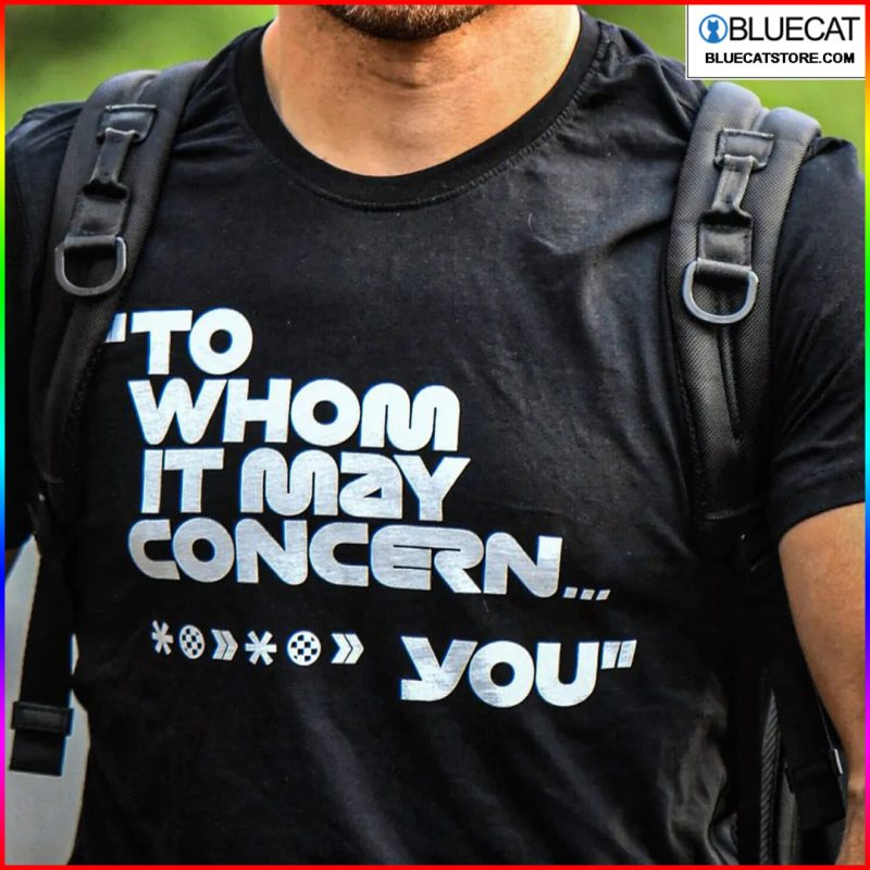 To Whom It May Concern Fuck You Shirt 1