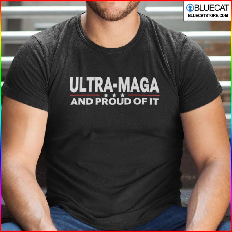 Ultra MAGA And Proud Of It Shirt 1