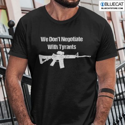 We Dont Negotiate With Tyrants Shirt 1