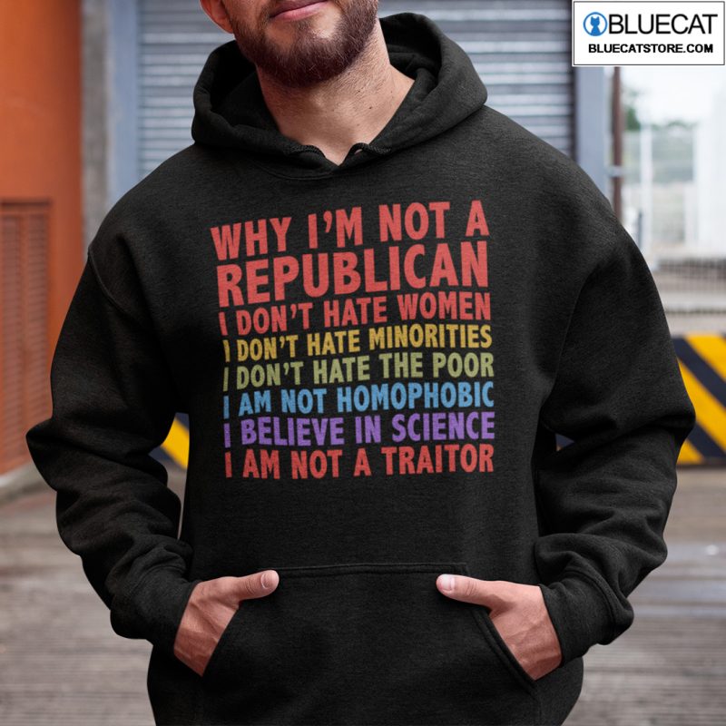 Why Im Not A Republican I Dont Hate Women Anti Trump Shirt 1