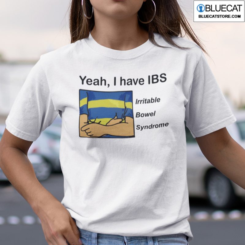 Yeah I Have IBS Irritable Bowel Syndrome Shirt 1