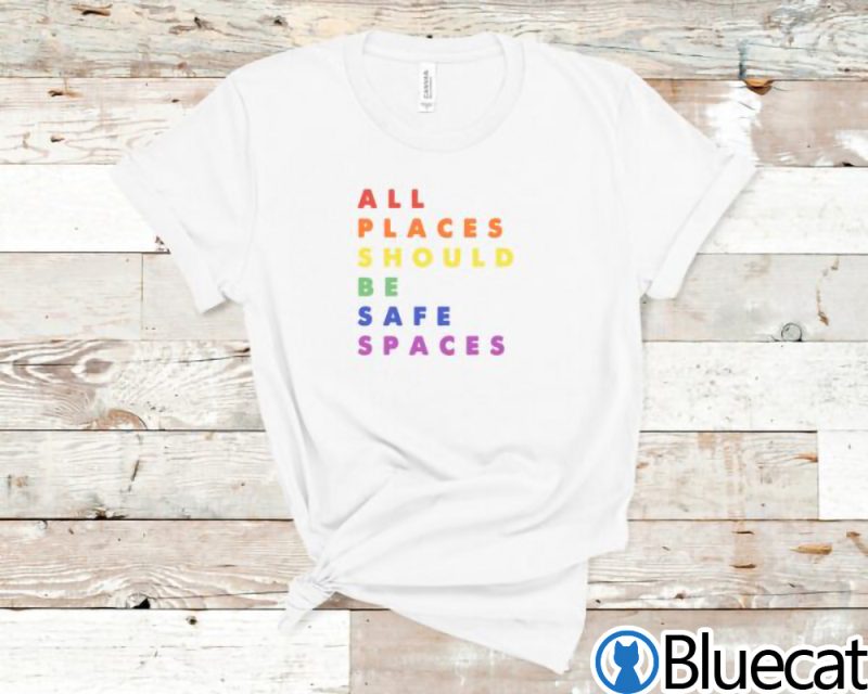 All Places Should Be Safe Spaces LGBT Shirt 2