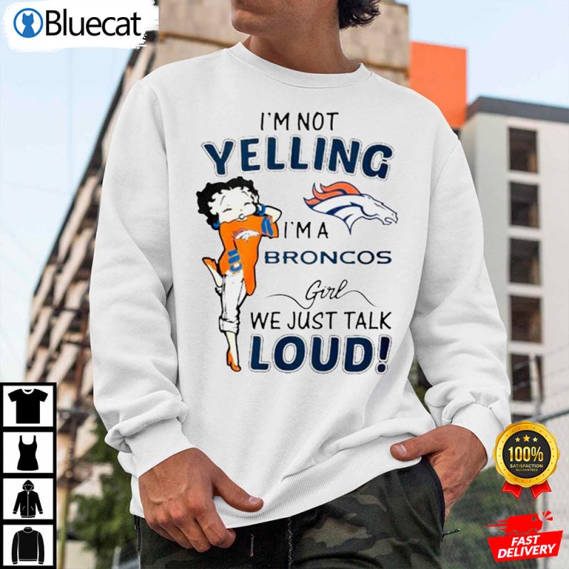 Betty Boop Im Not Yelling ImA DDenver Broncos T Shirt 2 25.95