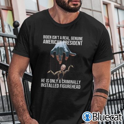 Biden Isnt A Real Genuine American President Shirt