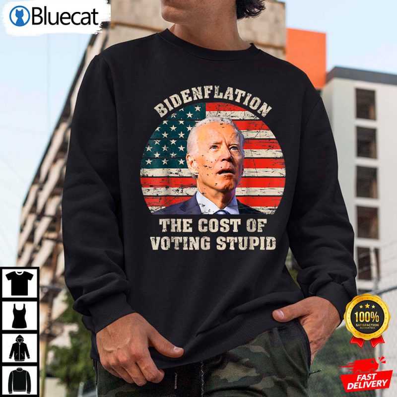 Bidenflation The Cost Of Voting Stupid Anti Biden Shirt 2 25.95