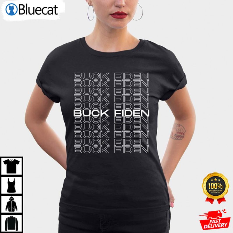 Buck Fiden Anti Joe Biden Anti Democrats Political Anti Biden Shirt 1 25.95
