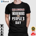 Columbus Indigenous Peoples Day Shirt