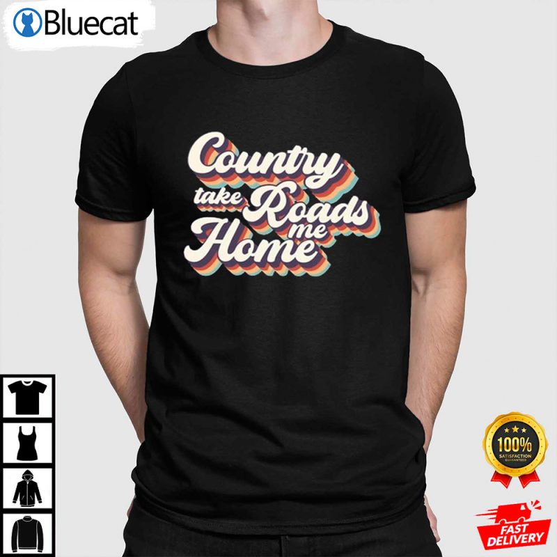 Country Roads Take Me Home Western Country Road Shirt
