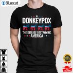 Disease destroying America Funny Donkeypox Anti Biden Shirt