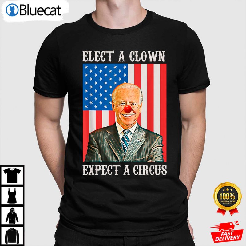 Elect A Clown Expect A Circus Anti Biden Shirt