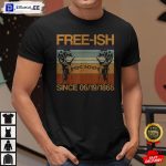 Freeish Since 06 19 1865 Juneteenth History Month Freeish Since 1865 Shirt