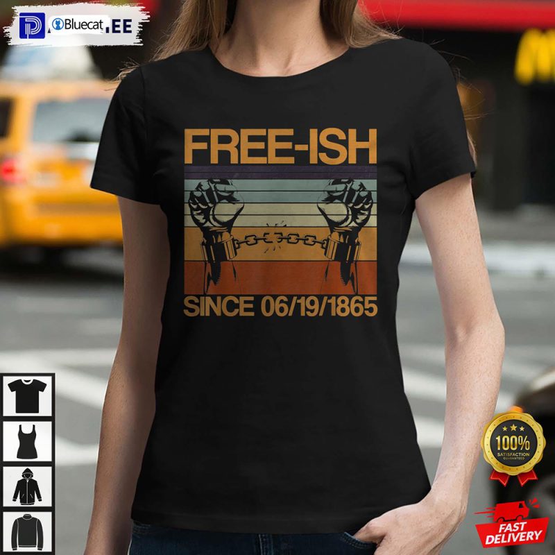 Freeish Since 06 19 1865 Juneteenth History Month Freeish Since 1865 Shirt 1 25.95