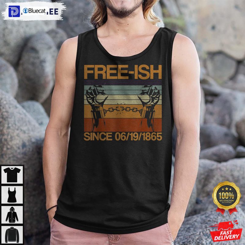 Freeish Since 06 19 1865 Juneteenth History Month Freeish Since 1865 Shirt 2 25.95