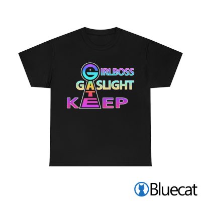 Girlboss, Gatekeep, Gaslight T-shirt