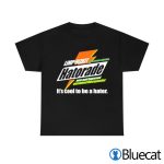 Hatorade Its cool to be a hater T shirt 2