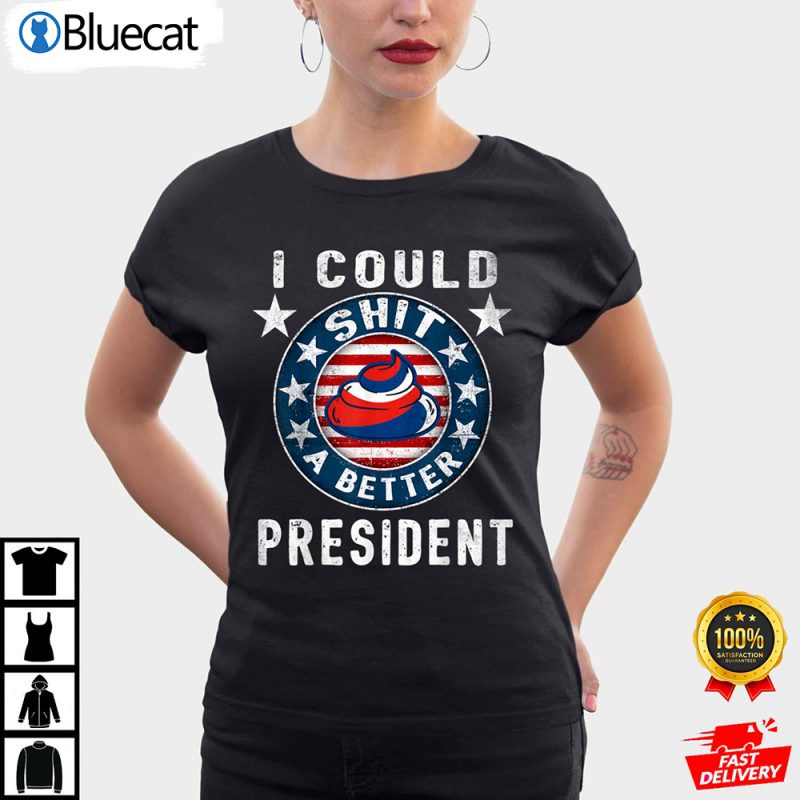 I Could Shit A Better President Funny Anti Biden Shirt 1 25.95