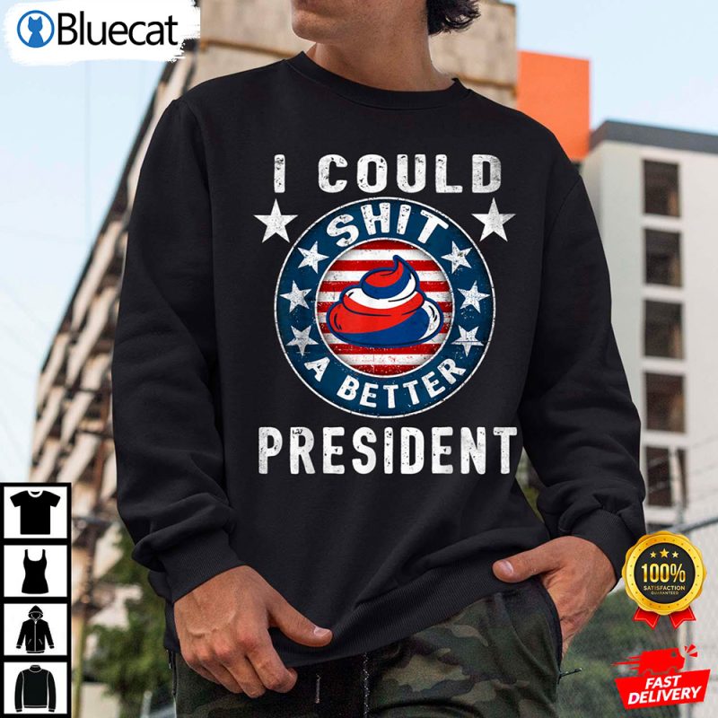 I Could Shit A Better President Funny Anti Biden Shirt 2 25.95
