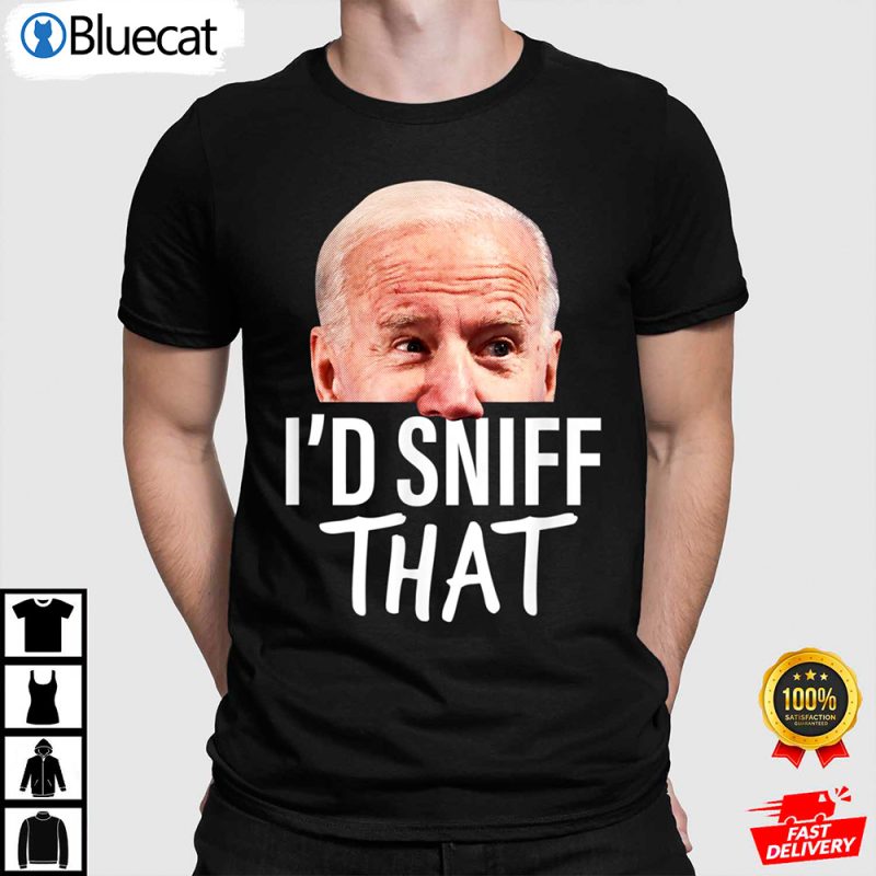 I d Sniff That Funny Parody Anti Biden Shirt
