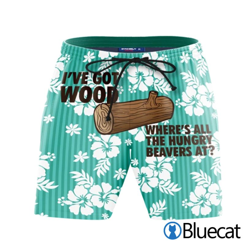IVe Got Wood WhereS All The Hungry Beavers At Beach Shorts