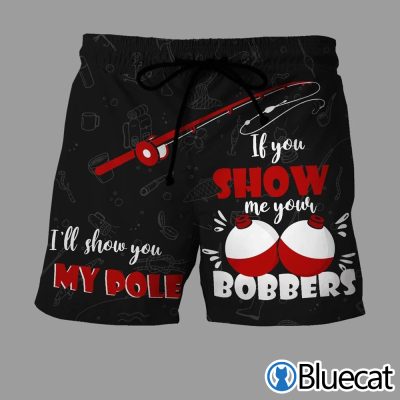 If You Show Me Your Bobbers I'Ll Show You My Pole Fishing Shorts