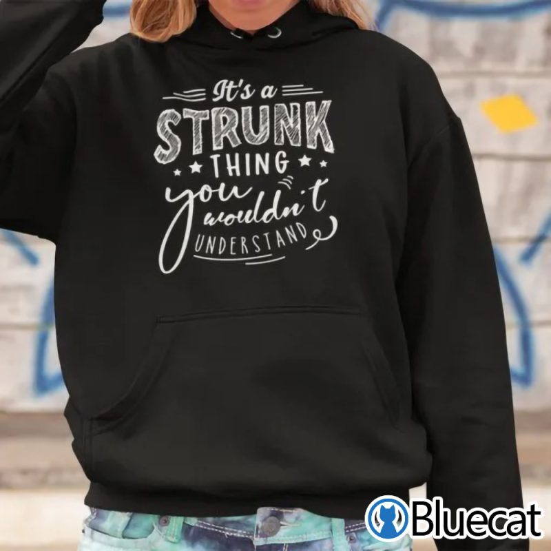 Its A STRUNK Thing You Wouldnt Understand Shirt 1