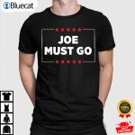 Joe Must Go Anti Biden Shirt