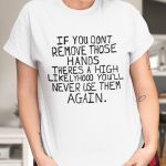 Max Balegde If You Dont Remove Those Hands Shirt 2