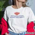 Mothers And Others Against Greg Abbott Shirt