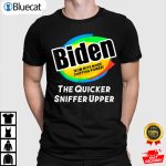The Quicker Sniffer Upper Funny Anti Biden Shirt