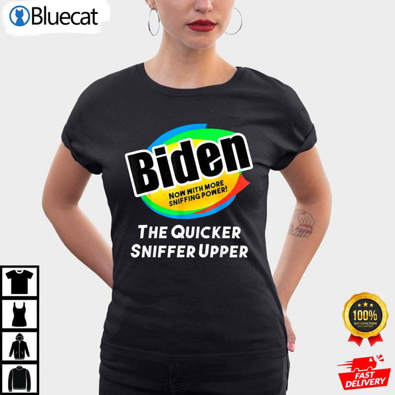 The Quicker Sniffer Upper Funny Anti Biden Shirt 1 25.95