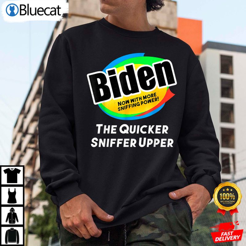 The Quicker Sniffer Upper Funny Anti Biden Shirt 2 25.95